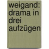 Weigand: Drama in drei Aufzügen door Schlaf Johannes