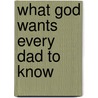 What God Wants Every Dad to Know door James Merritt