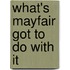 What's Mayfair Got to Do with It