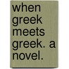 When Greek Meets Greek. A novel. door Joseph Hatton
