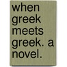 When Greek Meets Greek. A novel. by Joseph Hatton