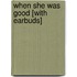 When She Was Good [With Earbuds]