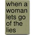 When a Woman Lets Go of the Lies