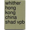 Whither Hong Kong China Shad Vpb by Albert H. Yee