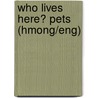 Who Lives Here? Pets (Hmong/Eng) door Kathleen Rizzi