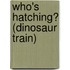 Who's Hatching? (Dinosaur Train)