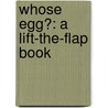 Whose Egg?: A Lift-The-Flap Book door Lynette Evans