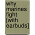 Why Marines Fight [With Earbuds]