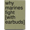 Why Marines Fight [With Earbuds] by James Brady