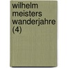 Wilhelm Meisters Wanderjahre (4) door Johann Friedrich Wilhelm] [Pustkuchen