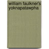 William Faulkner's Yoknapatawpha door Elizabeth Margaret Kerr