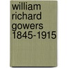 William Richard Gowers 1845-1915 by Mervyn Eadie