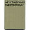 Wir schreiben ein Hyperabenteuer by Christina Hundeshagen