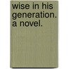 Wise in his Generation. A novel. door Philip Davenant
