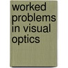 Worked Problems In Visual Optics by Tony Griffiths