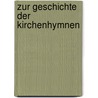 Zur Geschichte der Kirchenhymnen door Johann Kayser