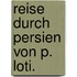 reise durch Persien von P. Loti.