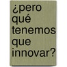 ¿Pero qué tenemos que innovar? door Luis Hernández Abenza
