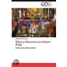 Ética y Discurso en Arturo Roig door Adriana Barrionuevo