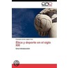 Ética Y Deporte En El Siglo Xxi door Francisco Javier López Frías