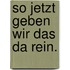 So jetzt geben wir das da rein.