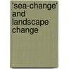 'Sea-Change' and Landscape Change door Philip Morley