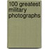 100 Greatest Military Photographs