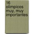 16 Olimpicos Muy, Muy Importantes