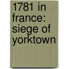 1781 in France: Siege of Yorktown door Books Llc