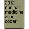 2012 Nuclear Medicine & Pet Coder door Medlearn