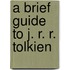 A Brief Guide to J. R. R. Tolkien