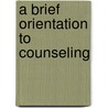 A Brief Orientation to Counseling door Edward Neukrug