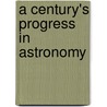 A Century's Progress in Astronomy by Hector Copland MacPherson
