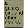 A Galaxy Girl, and other stories. door Lincoln Springfield