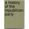 A History of the Republican Party door Amie Leavitt
