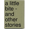 A Little Bite - And Other Stories door Mary O'Toole