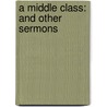 A Middle Class: And Other Sermons by John Thomas Jeffcock