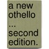 A New Othello ... Second edition.