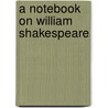 A Notebook on William Shakespeare door Dame Edith Sitwell