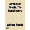 A Peculiar People; the Doukhobors door Aylmer Maude