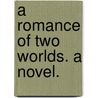 A Romance of Two Worlds. A novel. door Marie Corelli