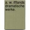 A. W. Ifflands dramatische Werke. door August Wilhelm Iffland