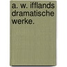 A. W. Ifflands dramatische Werke. door Onbekend