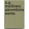A.G. Meißners sämmtliche Werke. door August Gottlieb Meissner