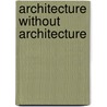 Architecture Without Architecture by Carlos Ginatta