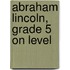 Abraham Lincoln, Grade 5 on Level