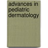 Advances in Pediatric Dermatology by Aparna Palit