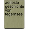Aelteste Geschichte Von Tegernsee by Maximilian Prokop Von Freyberg