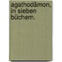 Agathodämon, in sieben Büchern.