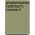 Akademisches Liederbuch, Volume 2